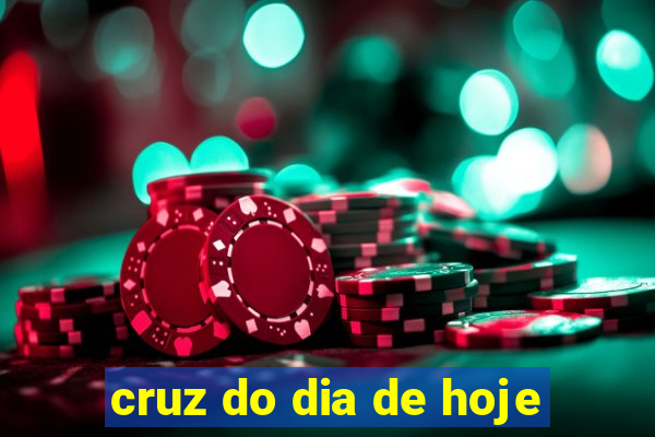 cruz do dia de hoje